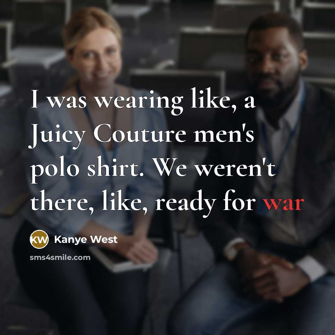 “I was wearing like, a Juicy Couture men's polo shirt.…” quote by Kanye West