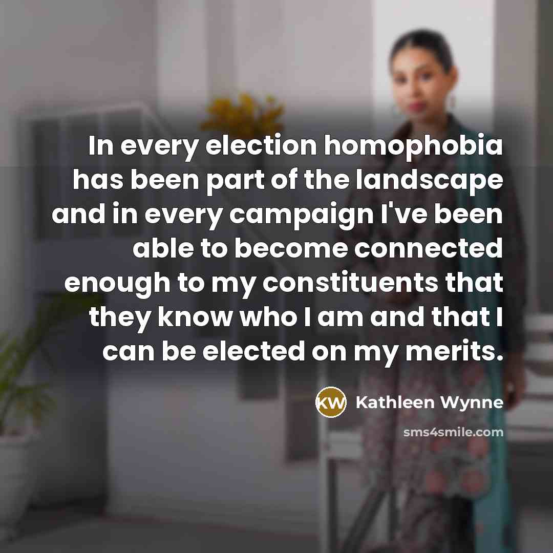 “In every election homophobia has been part of the landscape…” quote by Kathleen Wynne
