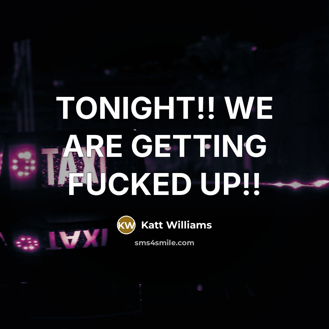 “TONIGHT!! WE ARE GETTING FUCKED UP!!” quote by Katt Williams