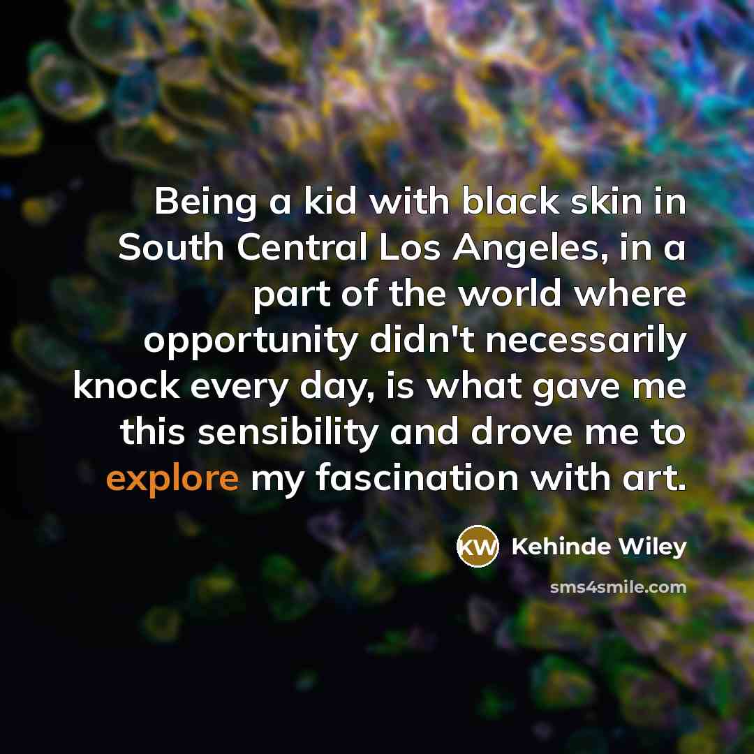 “Being a kid with black skin in South Central Los…” quote by Kehinde Wiley