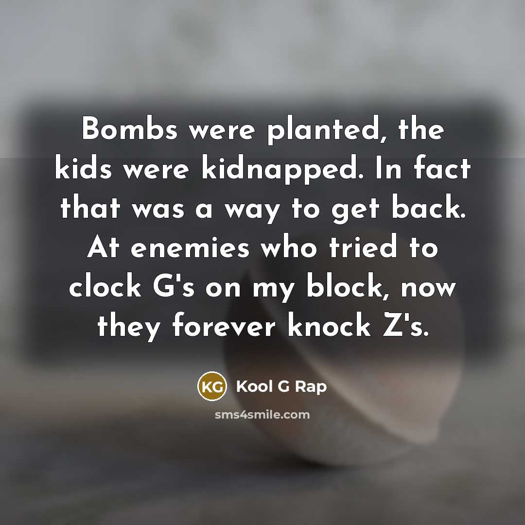“Bombs were planted, the kids were kidnapped. In fact that…” quote by Kool G Rap