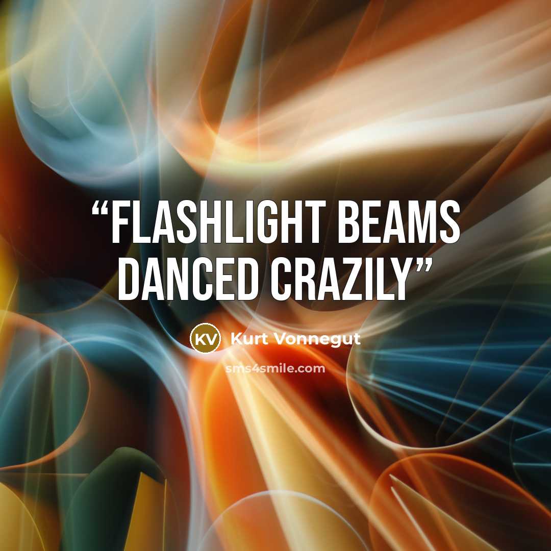 “Flashlight beams danced crazily” quote by Kurt Vonnegut
