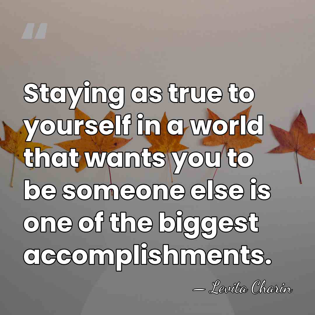Staying as true to yourself in a world that wants you to&hellip; - Levita Charin