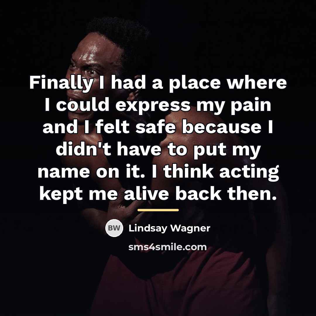 “Finally I had a place where I could express my…” quote by Lindsay Wagner
