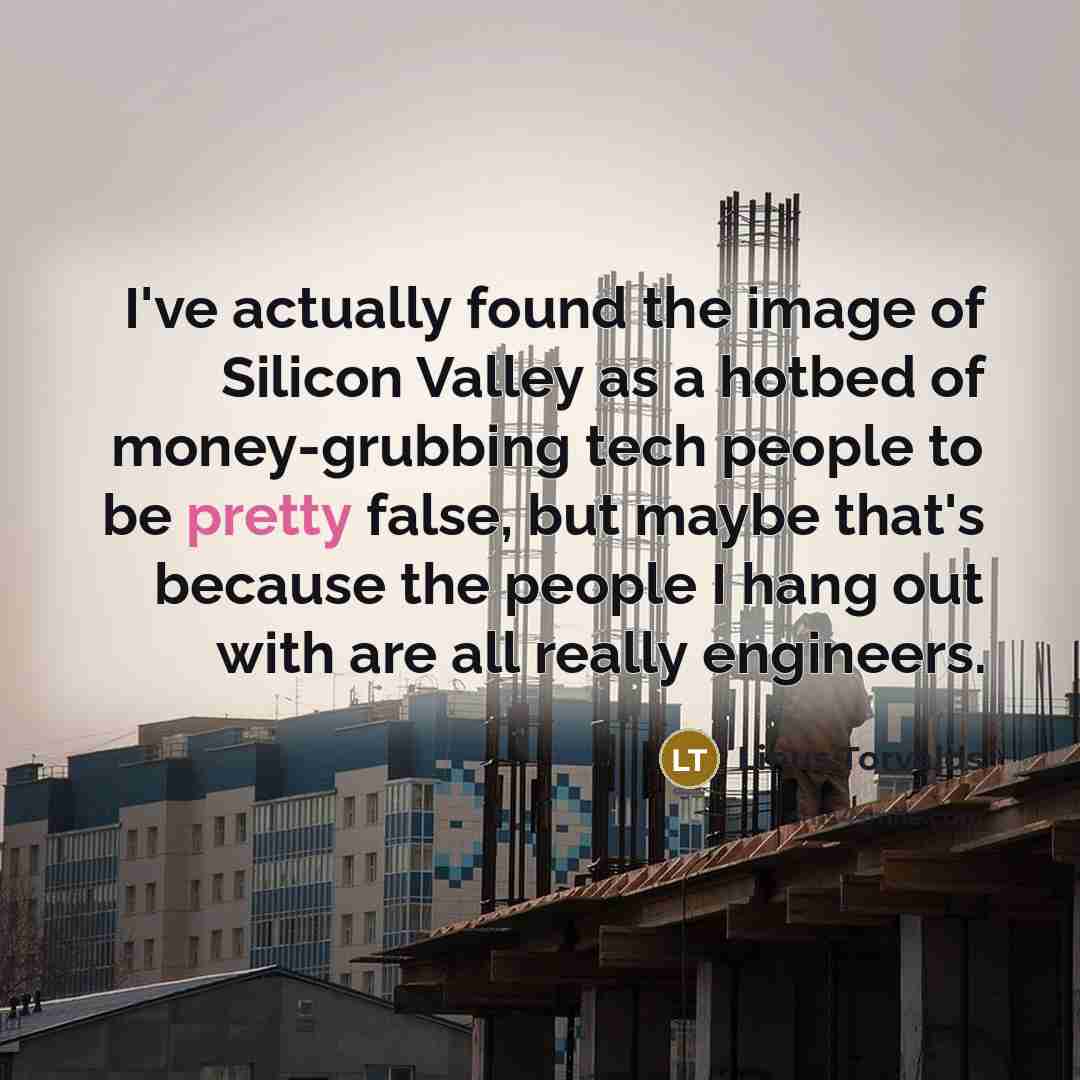 “I've actually found the image of Silicon Valley as a…” quote by Linus Torvalds