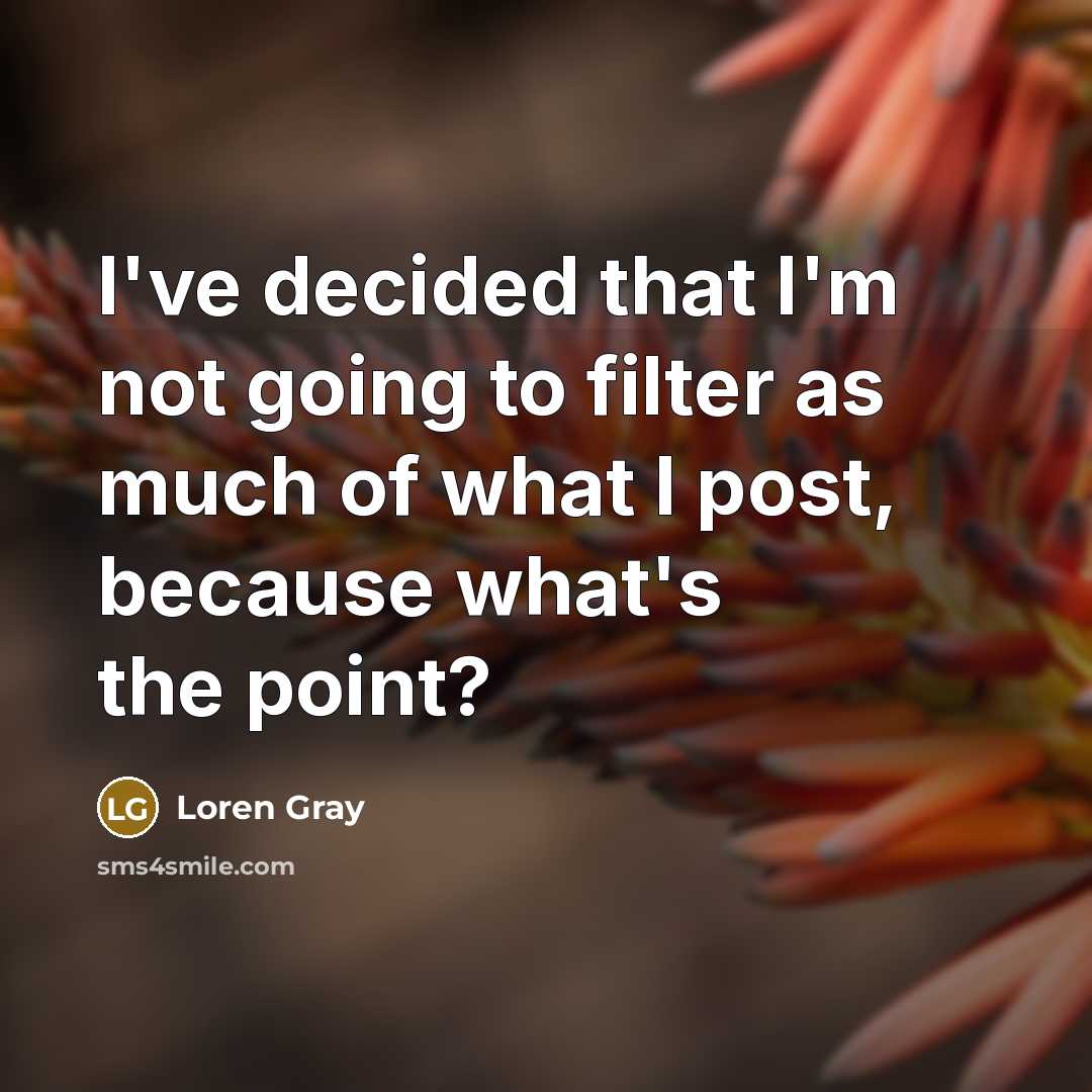 “I've decided that I'm not going to filter as much…” quote by Loren Gray