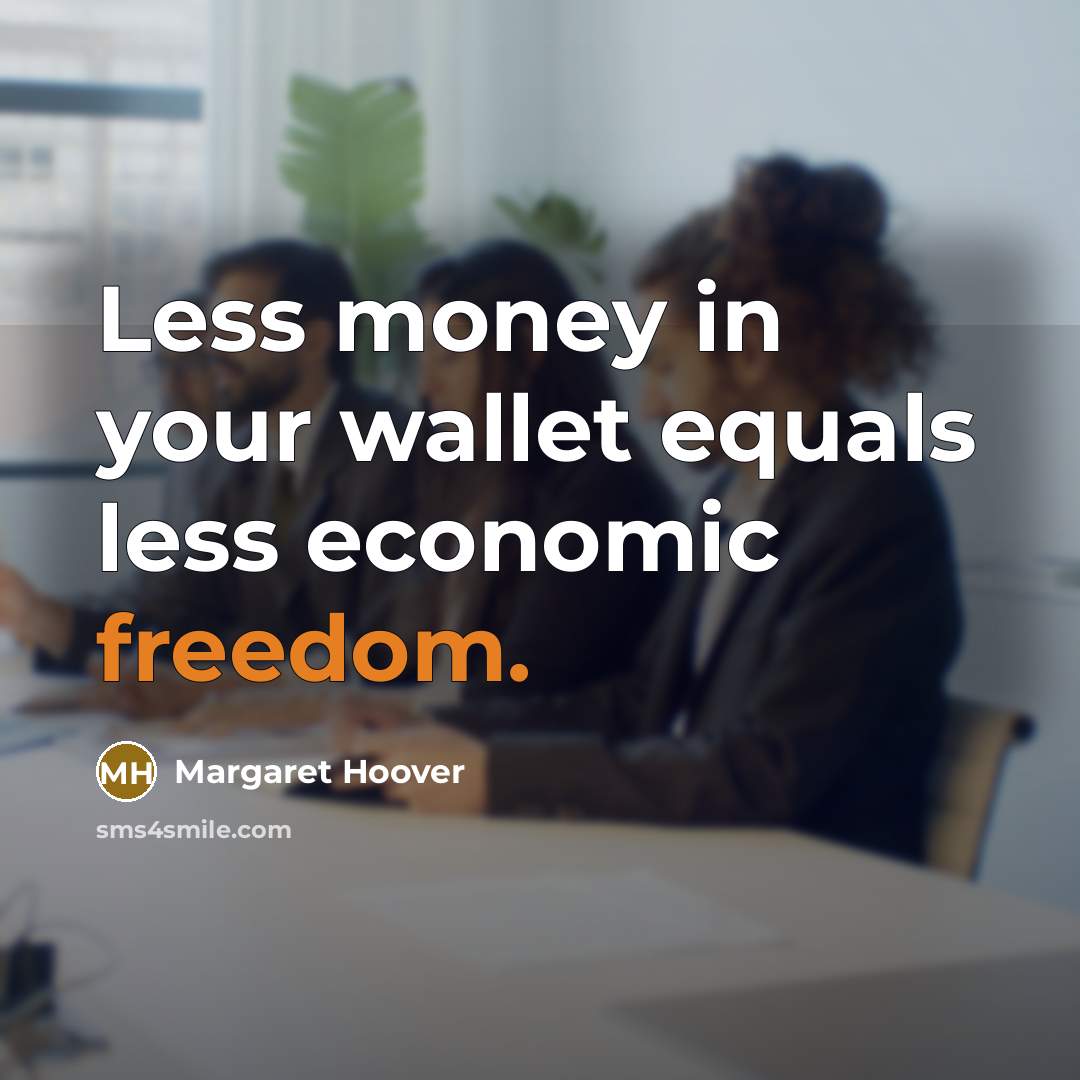 “Less money in your wallet equals less economic freedom.…” quote by Margaret Hoover