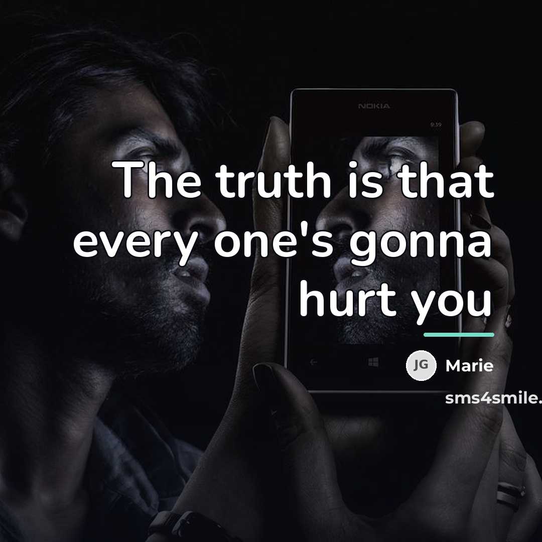 “The truth is that every one's gonna hurt you…” quote by Marie