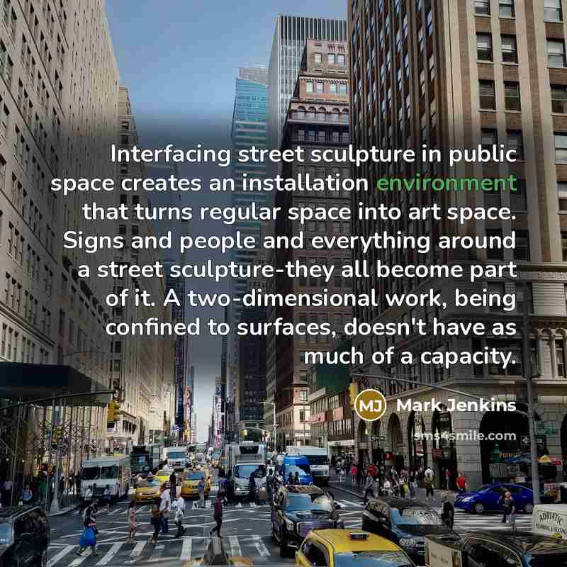 “Interfacing street sculpture in public space creates an installation environment…” quote by Mark Jenkins