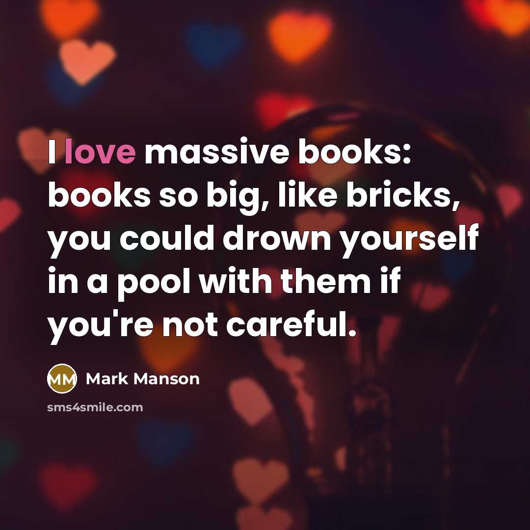 “I love massive books: books so big, like bricks, you…” quote by Mark Manson