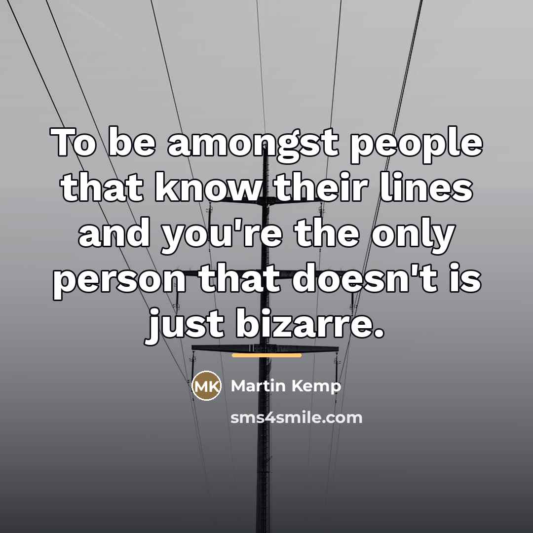 “To be amongst people that know their lines and you're…” quote by Martin Kemp