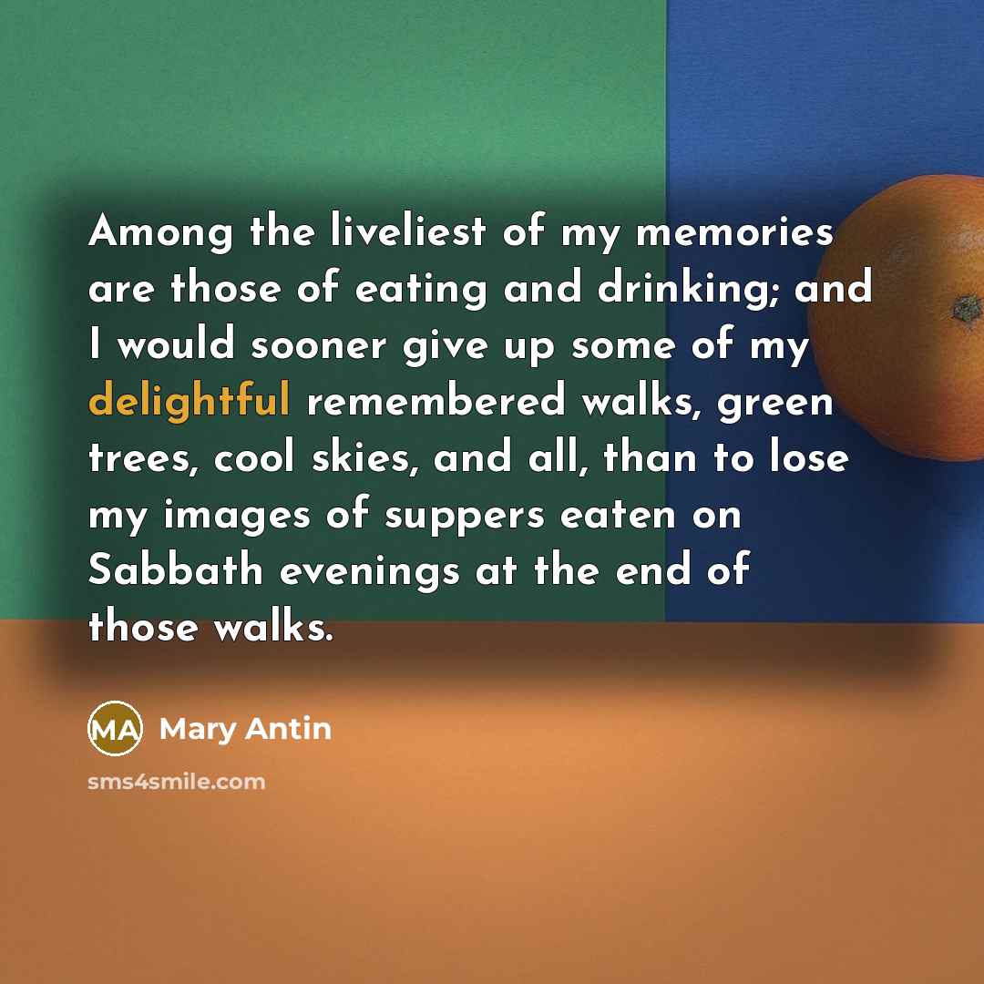 “Among the liveliest of my memories are those of eating…” quote by Mary Antin