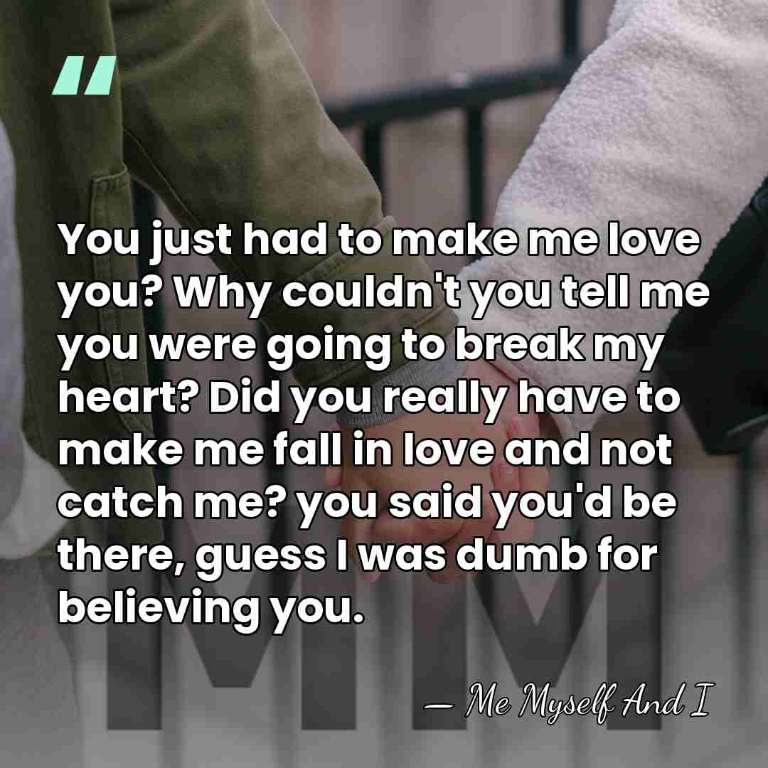 You just had to make me love you? Why couldn't you tell&hellip; - Me Myself And I