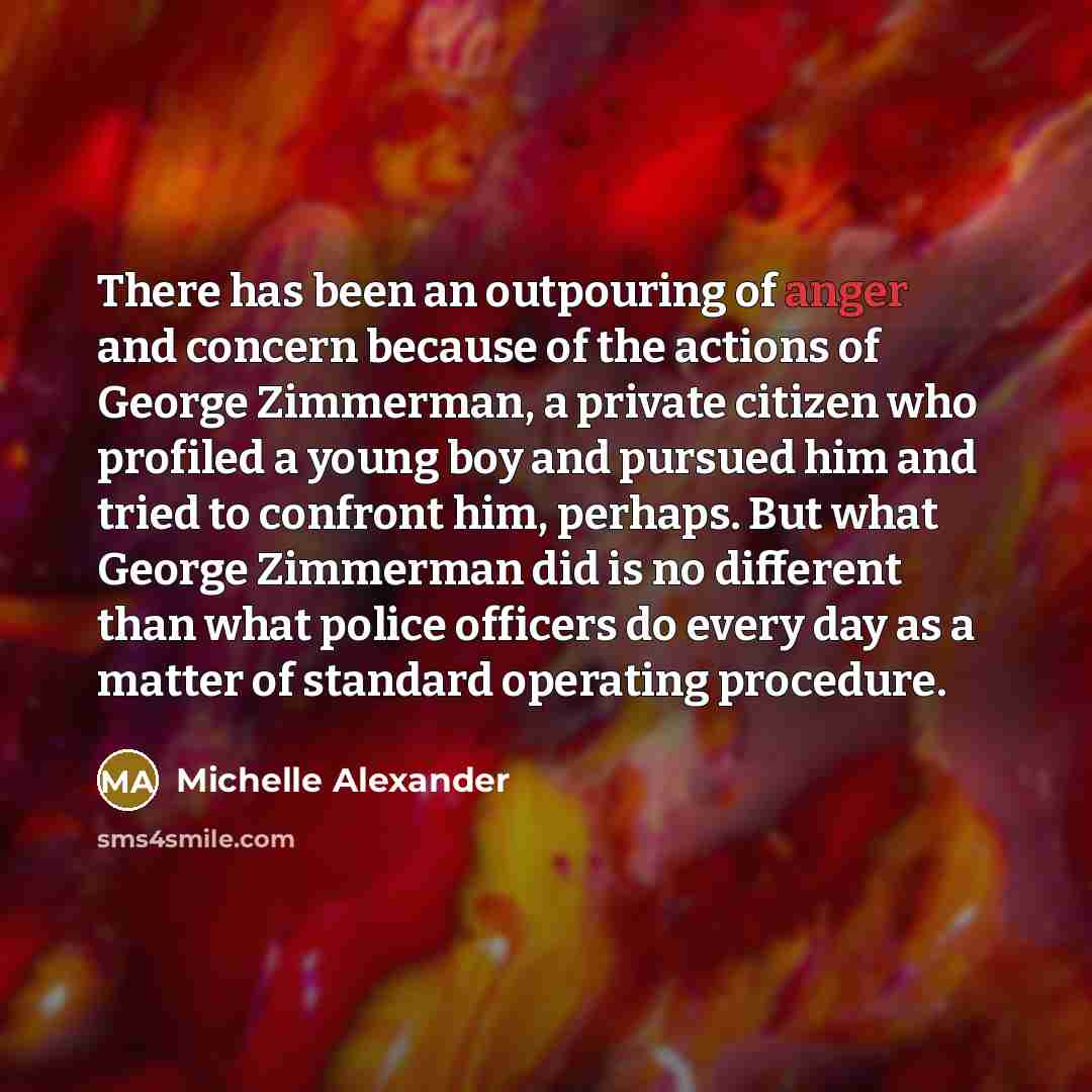 “There has been an outpouring of anger and concern because…” quote by Michelle Alexander
