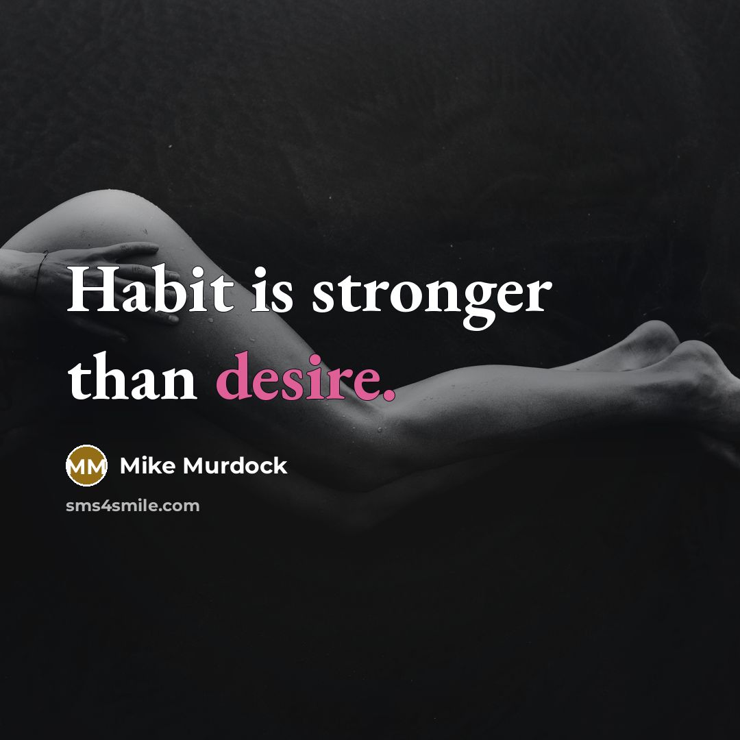 “Habit is stronger than desire.…” quote by Mike Murdock