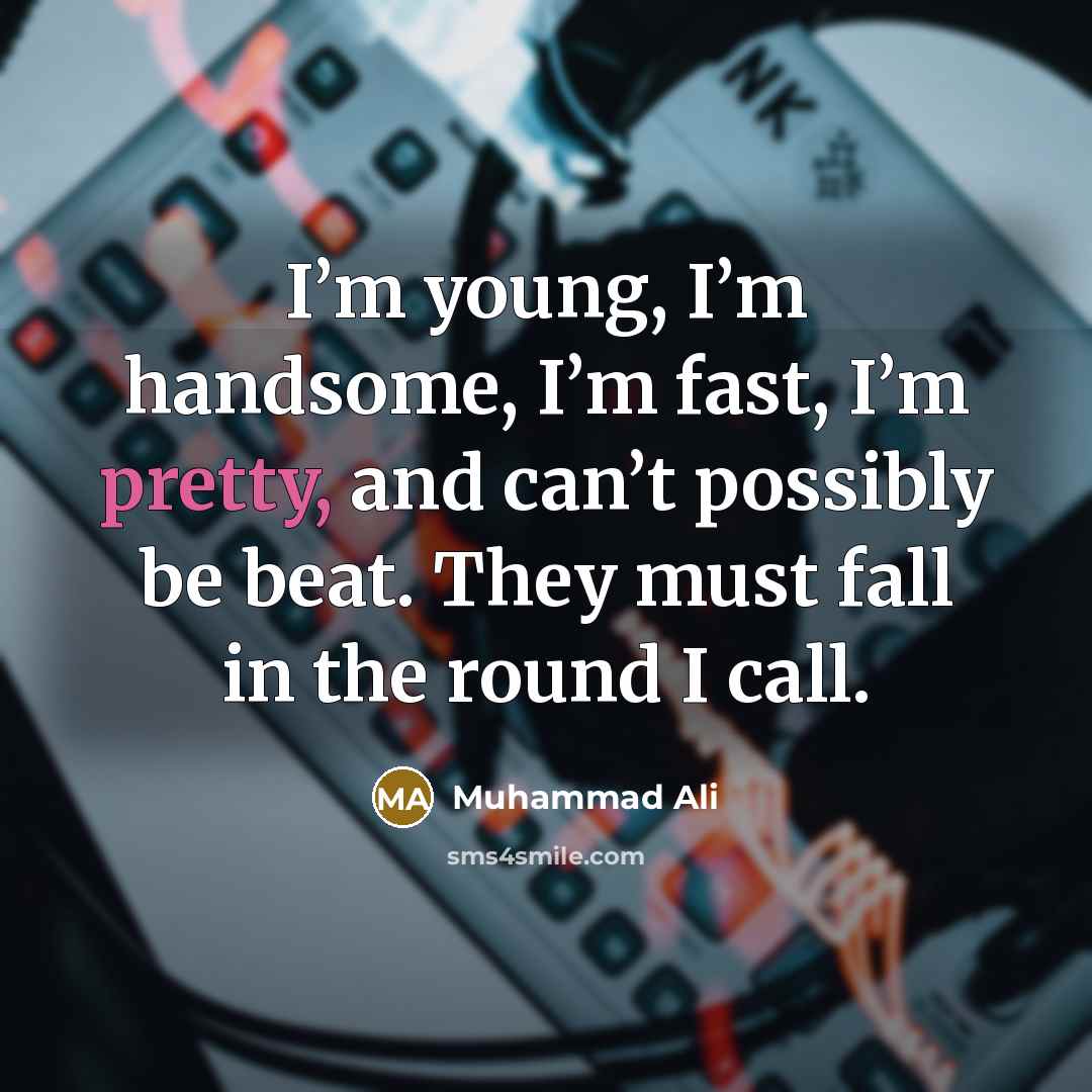 “I’m young, I’m handsome, I’m fast, I’m pretty, and can’t…” quote by Muhammad Ali
