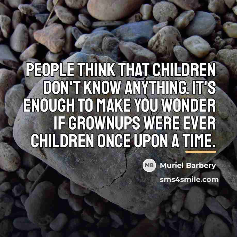 “People think that children don't know anything. It's enough to…” quote by Muriel Barbery