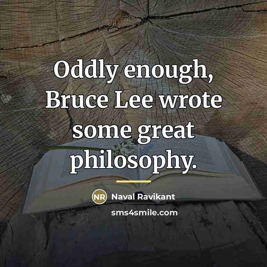 “Oddly enough, Bruce Lee wrote some great philosophy.…” quote by Naval Ravikant