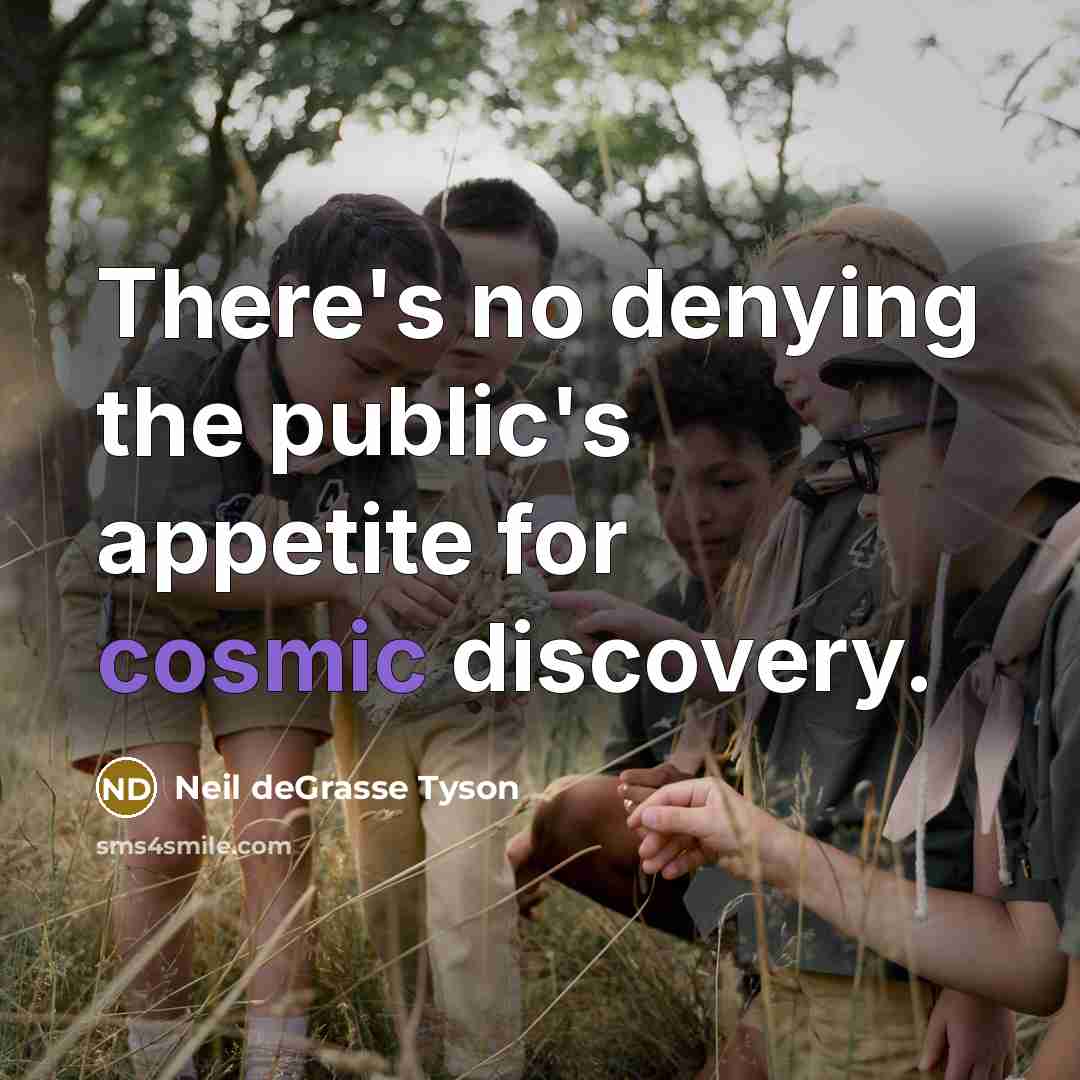 “There's no denying the public's appetite for cosmic discovery.…” quote by Neil deGrasse Tyson
