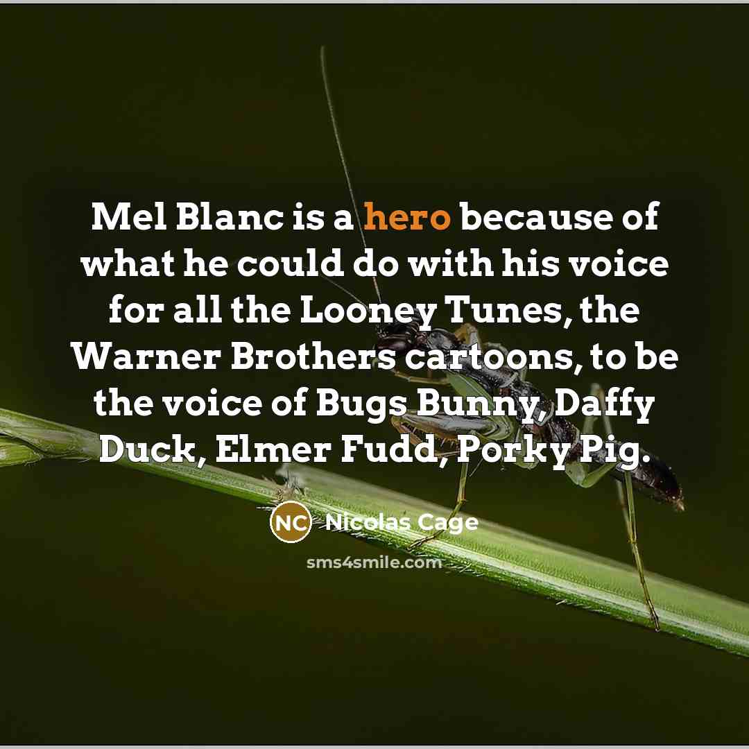 “Mel Blanc is a hero because of what he could…” quote by Nicolas Cage