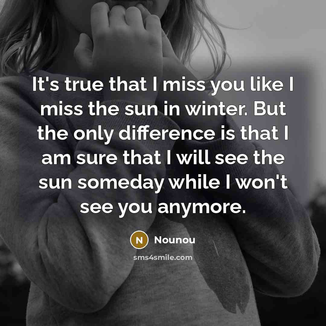 “It's true that I miss you like I miss the…” quote by Nounou