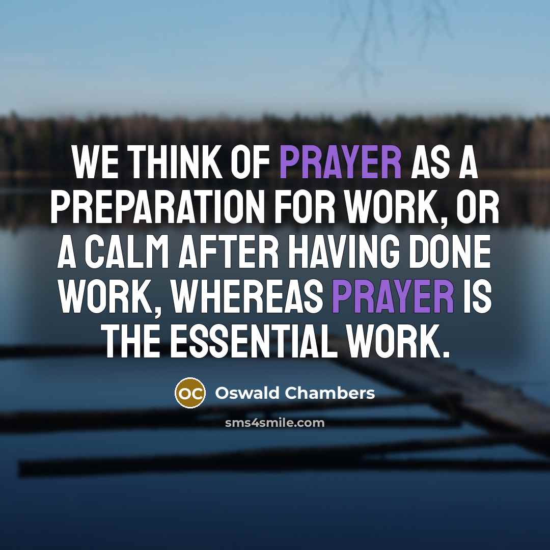 “We think of prayer as a preparation for work, or…” quote by Oswald Chambers