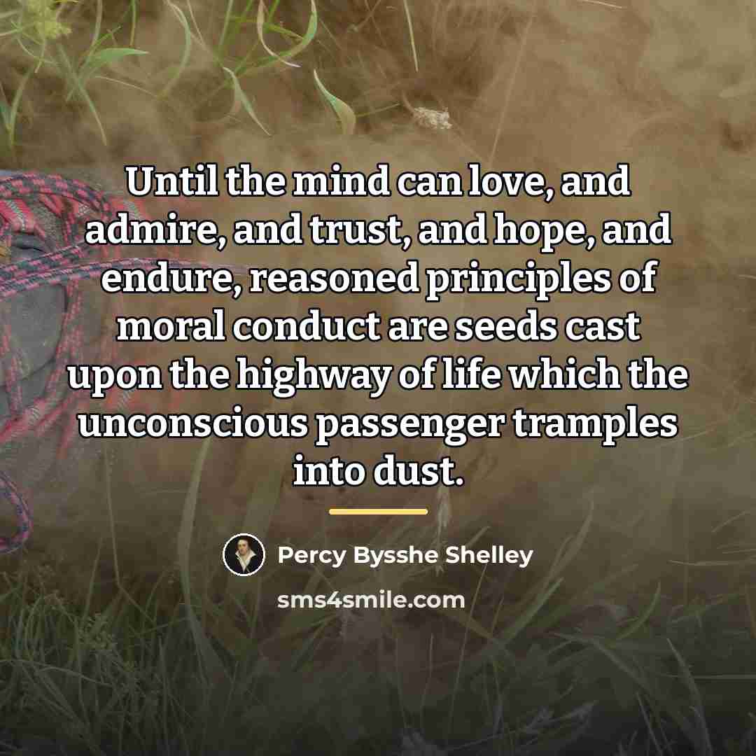 “Until the mind can love, and admire, and trust, and…” quote by Percy Bysshe Shelley