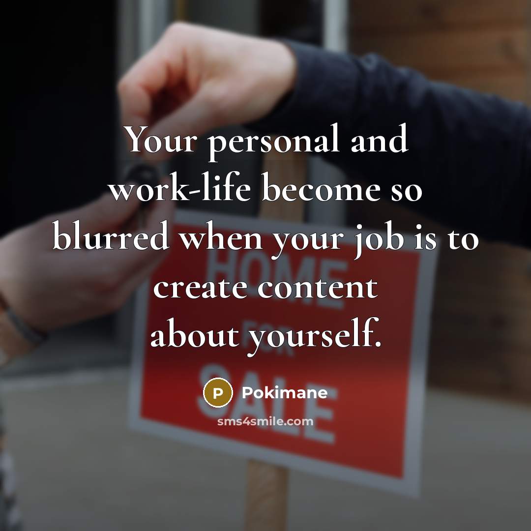 “Your personal and work-life become so blurred when your job…” quote by Pokimane