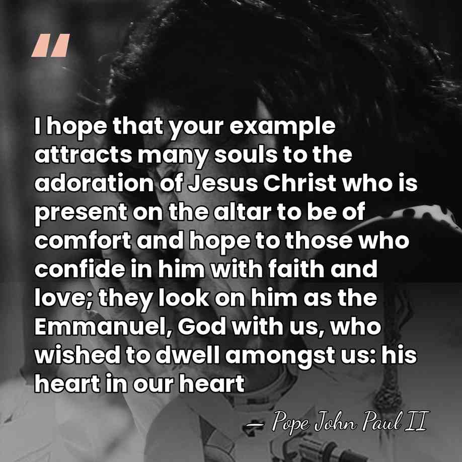 I hope that your example attracts many souls to the adoration of&hellip; - Pope John Paul II