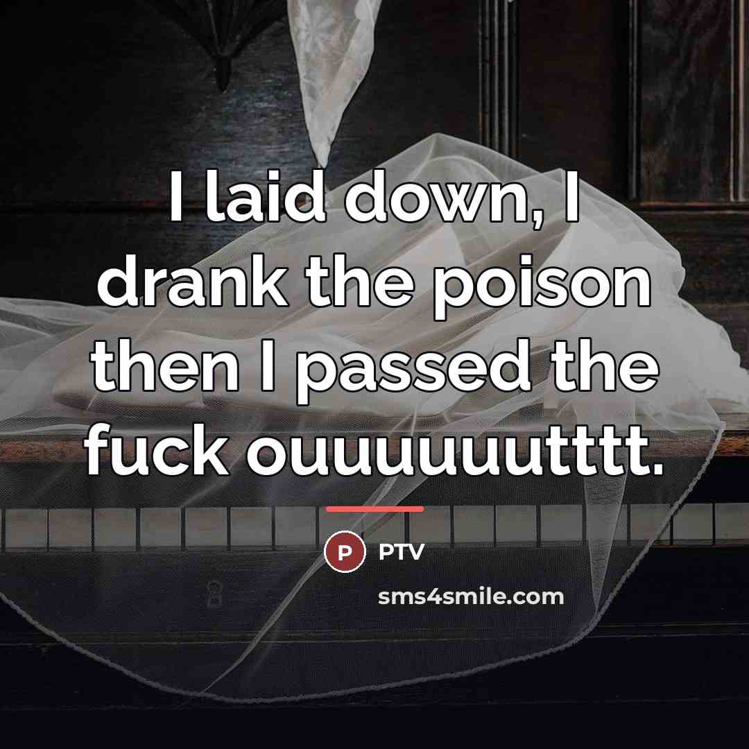 “I laid down, I drank the poison then I passed…” quote by Ptv