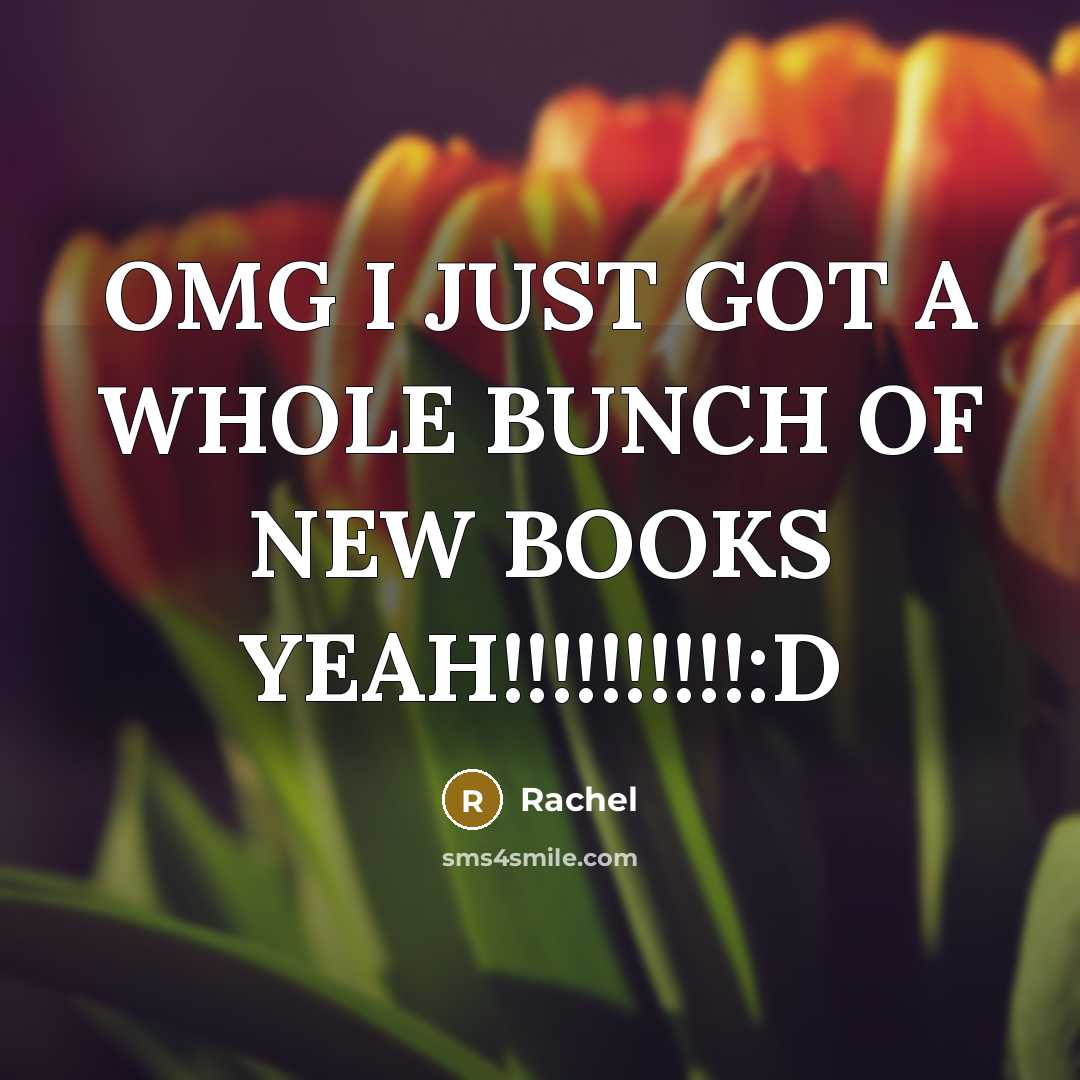 “OMG I JUST GOT A WHOLE BUNCH OF NEW BOOKS…” quote by Rachel