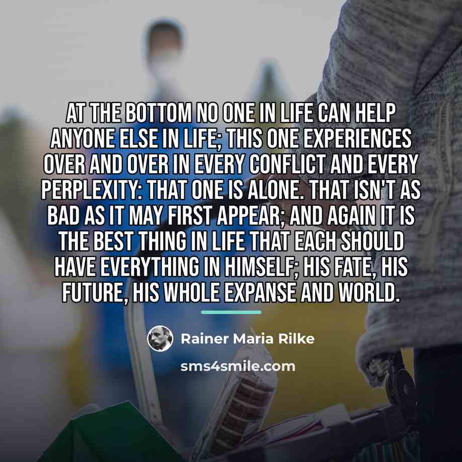 “At the bottom no one in life can help anyone…” quote by Rainer Maria Rilke