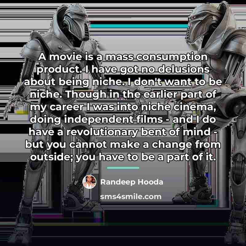 “A movie is a mass consumption product. I have got…” quote by Randeep Hooda