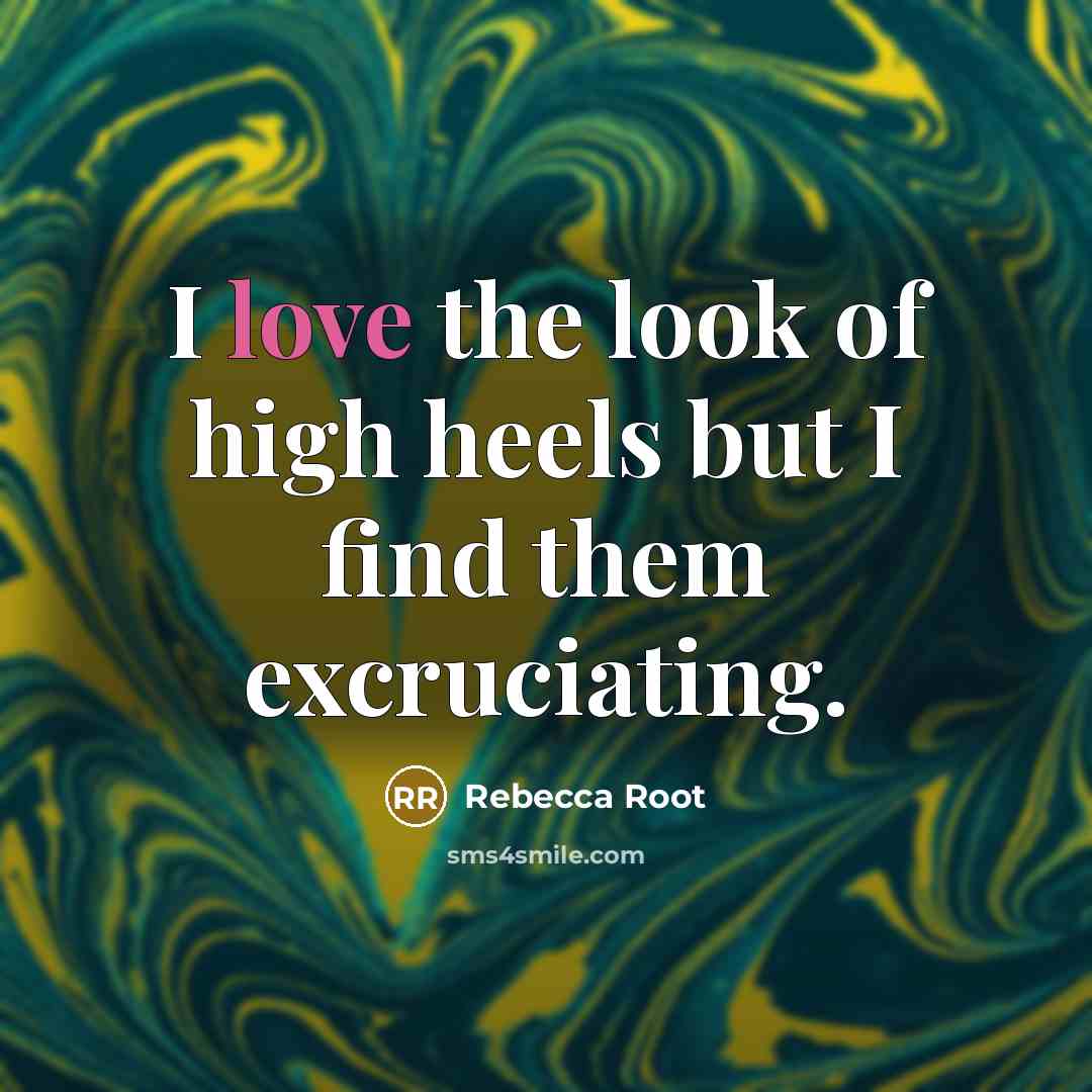 “I love the look of high heels but I find…” quote by Rebecca Root