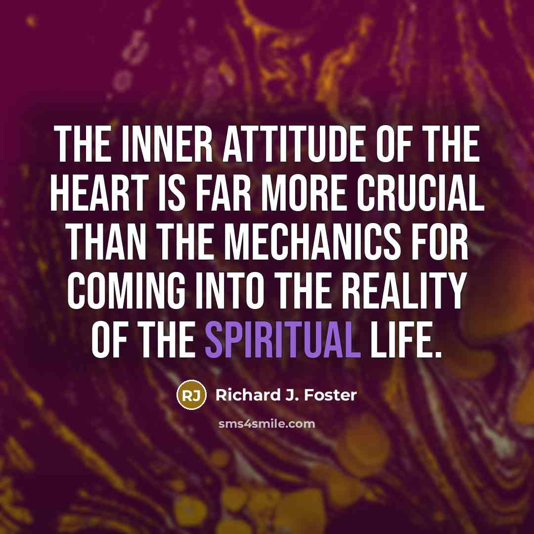 “The inner attitude of the heart is far more crucial…” quote by Richard J. Foster