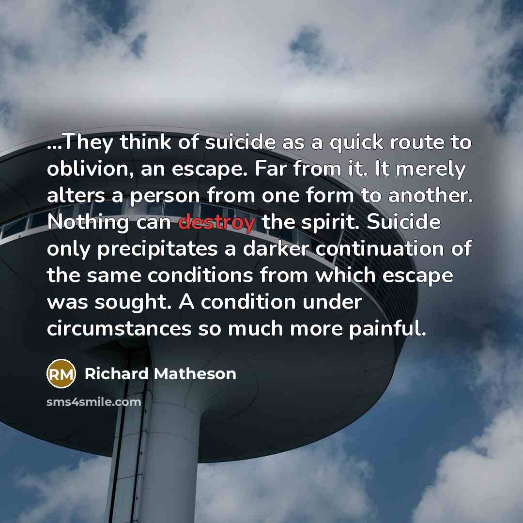“They think of suicide as a quick route to oblivion,…” quote by Richard Matheson