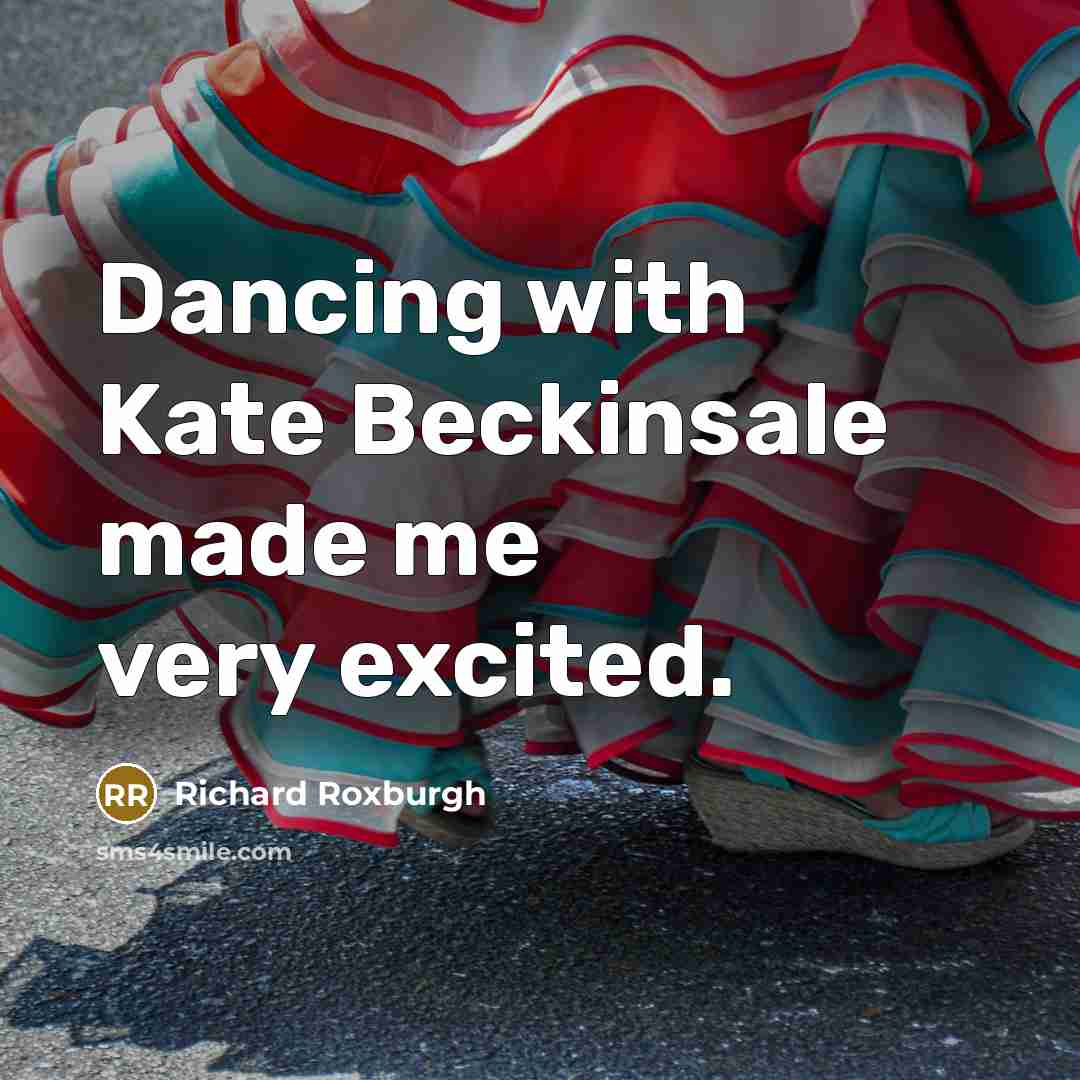 “Dancing with Kate Beckinsale made me very excited.” quote by Richard Roxburgh