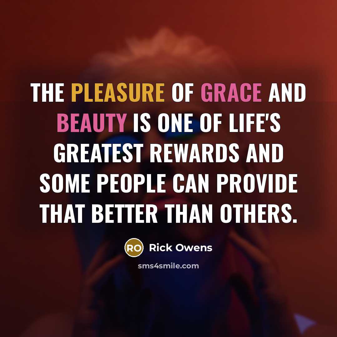 “The pleasure of grace and beauty is one of life's…” quote by Rick Owens