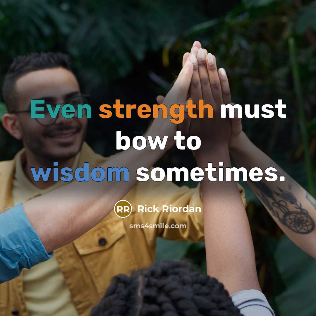 “Even strength must bow to wisdom sometimes.…” quote by Rick Riordan