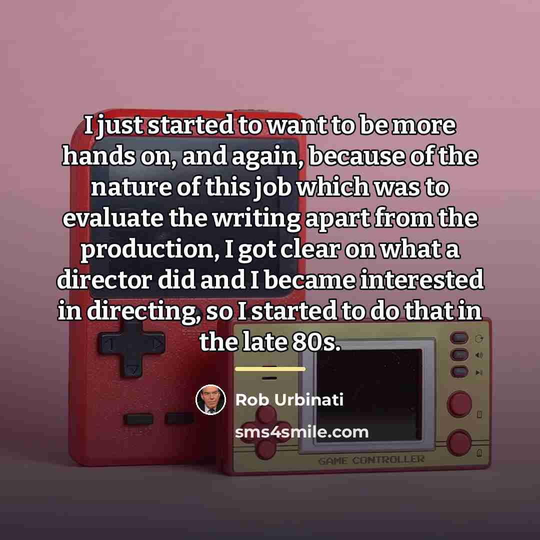 “I just started to want to be more hands on,…” quote by Rob Urbinati