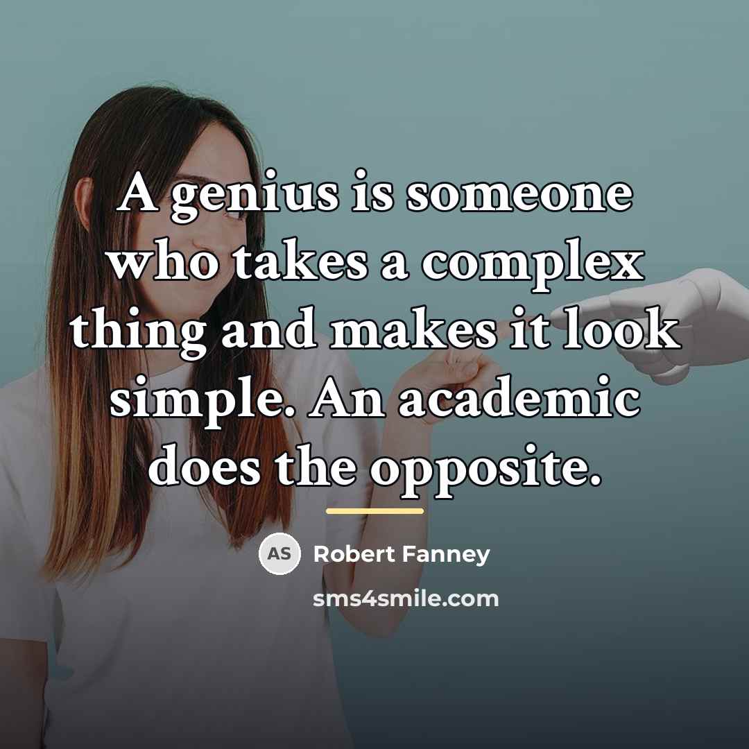 “A genius is someone who takes a complex thing and…” quote by Robert Fanney