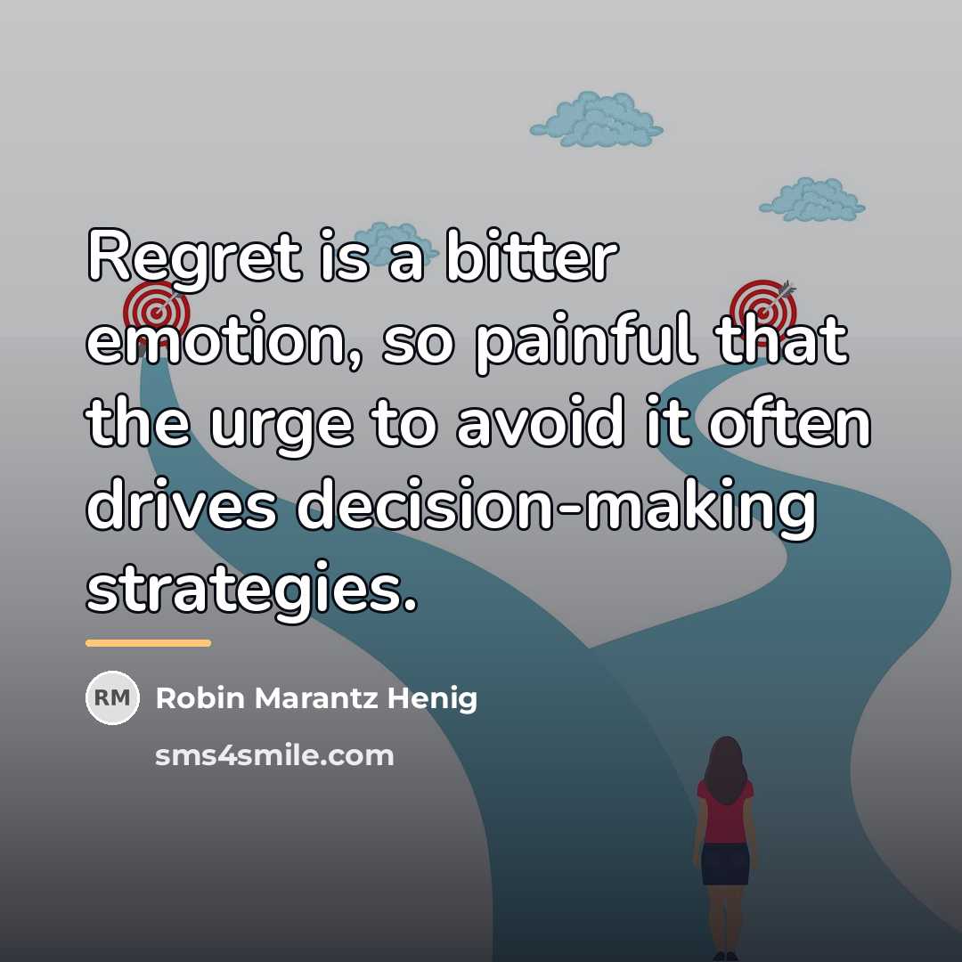 “Regret is a bitter emotion, so painful that the urge…” quote by Robin Marantz Henig