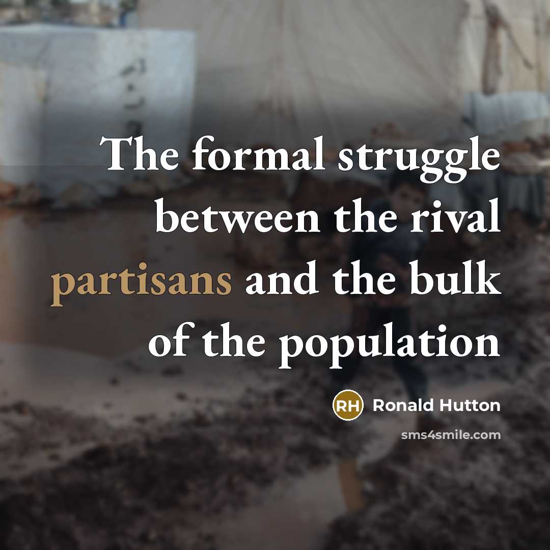 “The formal struggle between the rival partisans and the bulk of the population” quote by Ronald Hutton