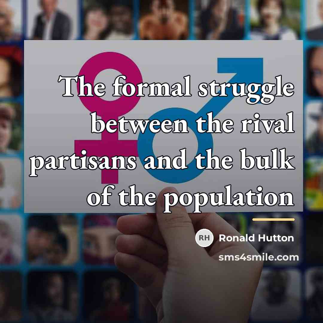 “The formal struggle between the rival partisans and the bulk…” quote by Ronald Hutton