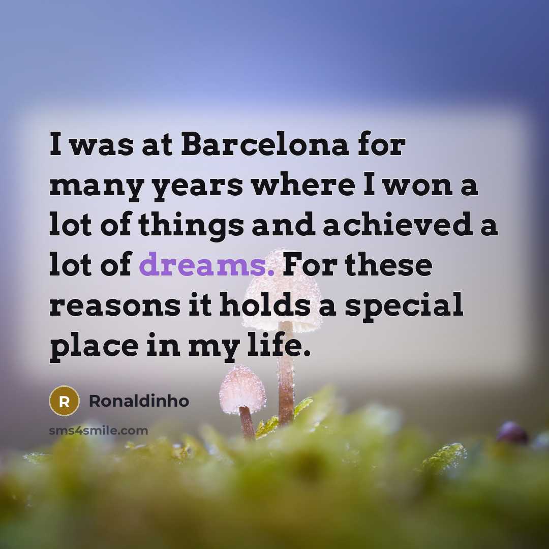 “I was at Barcelona for many years where I won…” quote by Ronaldinho