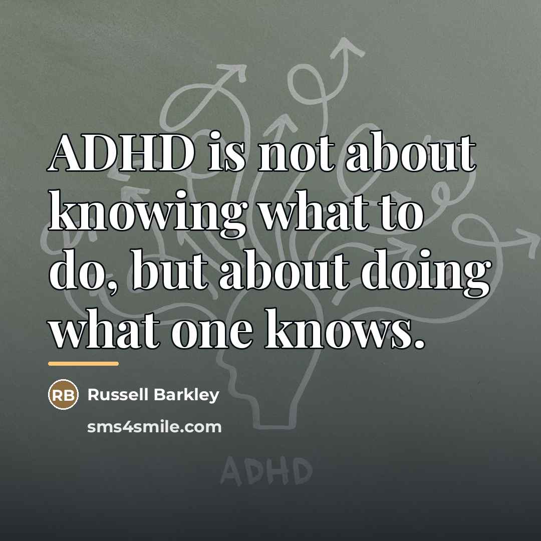 “ADHD is not about knowing what to do, but about…” quote by Russell Barkley