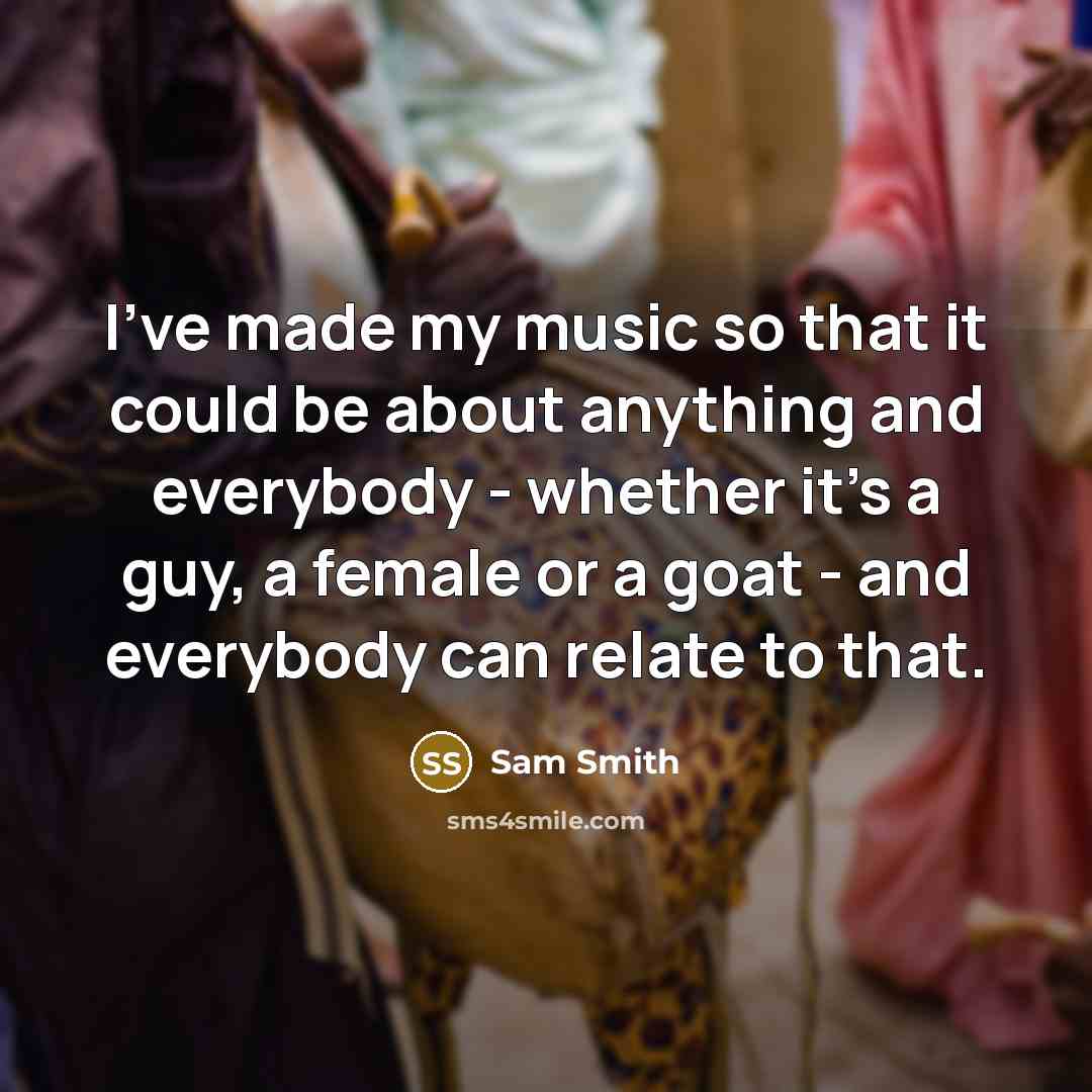 “I've made my music so that it could be about…” quote by Sam Smith