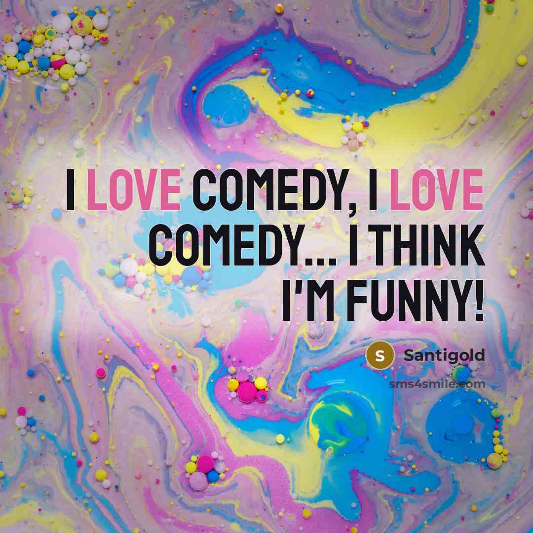 “I love comedy, I love comedy... I think I'm funny!…” quote by Santigold