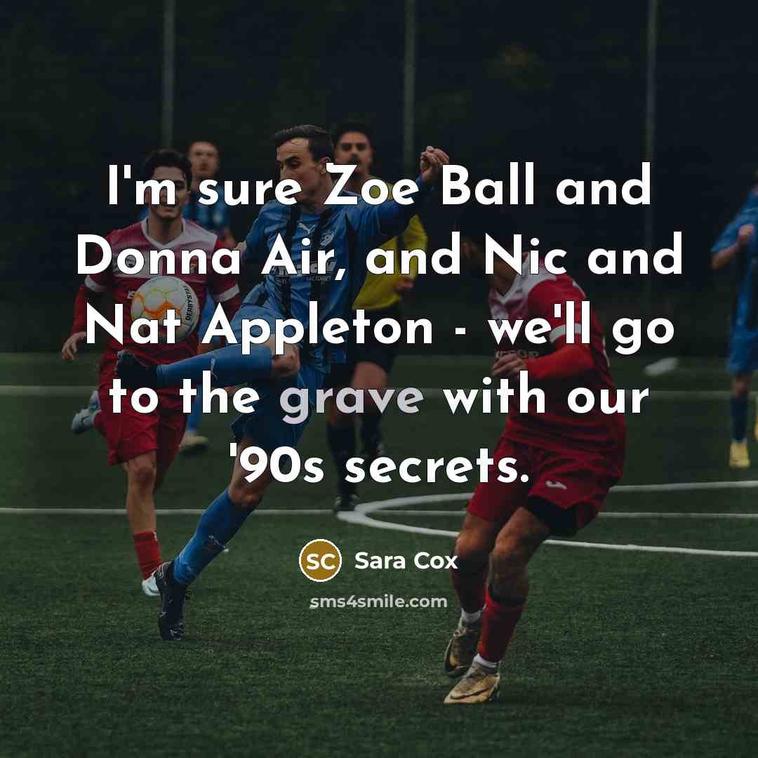 “I'm sure Zoe Ball and Donna Air, and Nic and…” quote by Sara Cox
