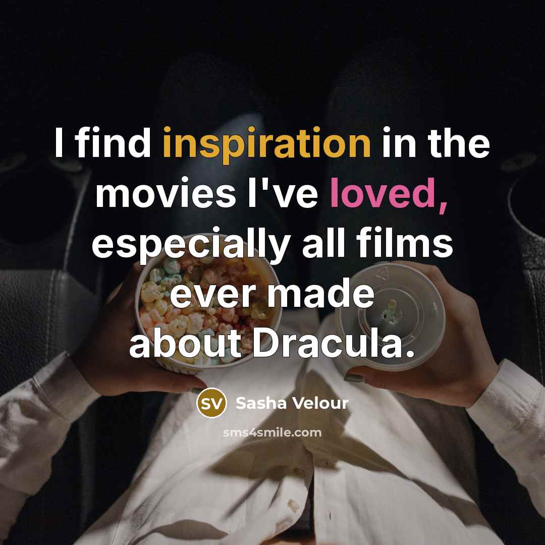 “I find inspiration in the movies I've loved, especially all…” quote by Sasha Velour